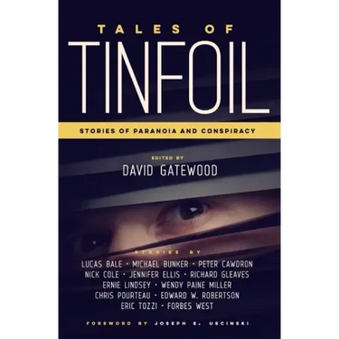 Tales of Tinfoil: Stories of Paranoia and Conspiracy