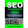 Seo For Beginners 2023: Complete Beginner's Guide To Search Engine Optimization