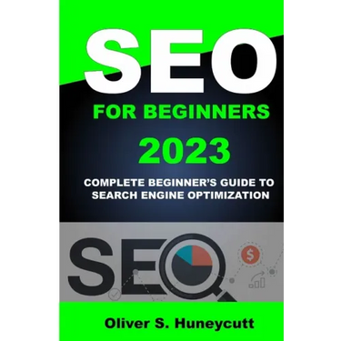 Seo For Beginners 2023: Complete Beginner's Guide To Search Engine Optimization
