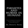Parasites and Worms in Humans: with Simple yet Comprehensive, Safe and Effective, Educational Therapeutic Protocols Utilizing Herbal Medicines