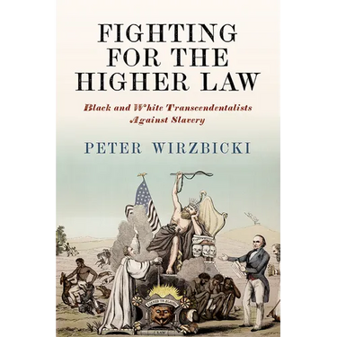 Fighting for the Higher Law: Black and White Transcendentalists Against Slavery