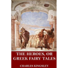 The Heroes, or Greek Fairy Tales