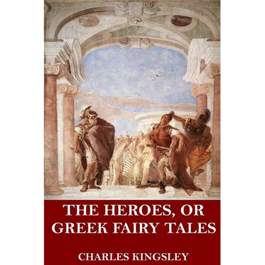 The Heroes, or Greek Fairy Tales