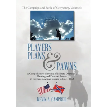 Players Plans & Pawns: A Comprehensive Narrative of Military Operations, Planning and Dramatis Persona in the Eastern Armies January to June - 1863