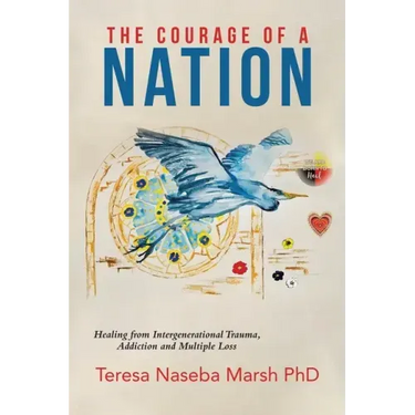 The Courage of a Nation: Healing from Intergenerational Trauma, Addiction and Multiple Loss