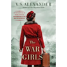 The War Girls: A Ww2 Novel of Sisterhood and Survival