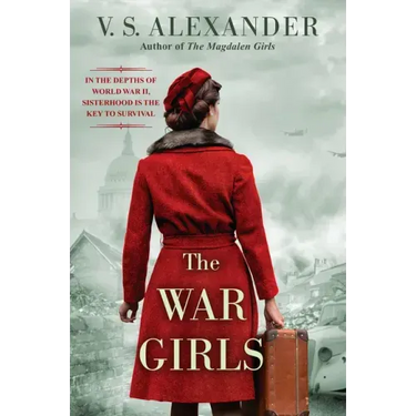 The War Girls: A Ww2 Novel of Sisterhood and Survival
