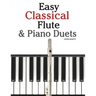 Easy Classical Flute & Piano Duets: Featuring Music of Bach, Vivaldi, Wagner and Other Composers