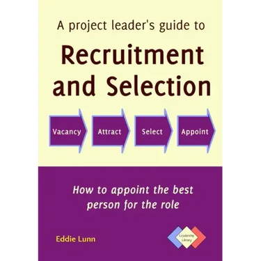 A project leader's guide to recruitment and selection