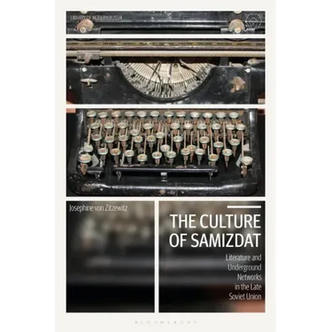 The Culture of Samizdat: Literature and Underground Networks in the Late Soviet Union