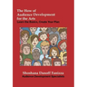 The How of Audience Development for the Arts: Learn the Basics, Create Your Plan