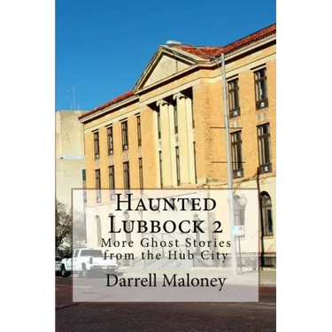 Haunted Lubbock 2: More Ghost Stories from the Hub City