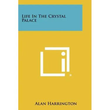 Life In The Crystal Palace