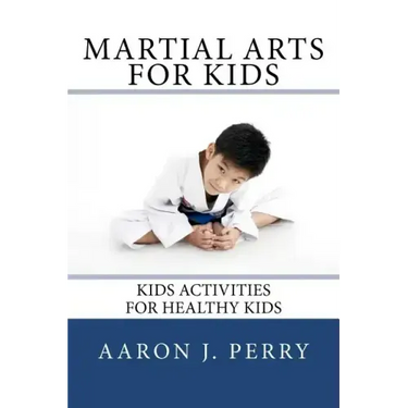 Martial Arts For Kids: Kids Activities For Healthy Kids