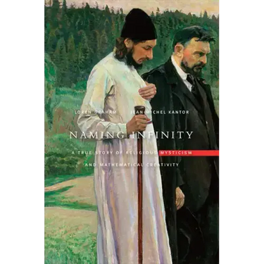Naming Infinity: A True Story of Religious Mysticism and Mathematical Creativity