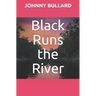 Black Runs the River