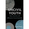 Uncivil Youth: Race, Activism, and Affirmative Governmentality