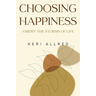 Choosing Happiness: Amidst the Storms of Life
