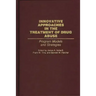 Innovative Approaches in the Treatment of Drug Abuse: Program Models and Strategies
