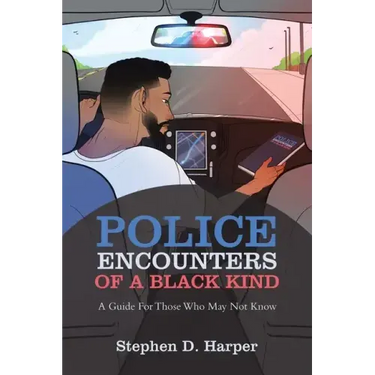 Police Encounters of a Black Kind: A Guide for Those Who May Not Know