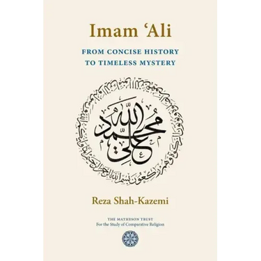 Imam 'Ali From Concise History to Timeless Mystery