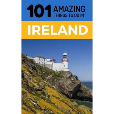 101 Amazing Things to Do in Ireland: Ireland Travel Guide