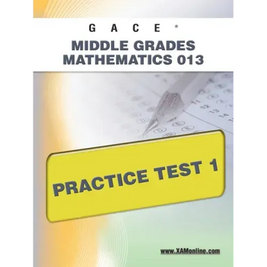 Gace Middle Grades Mathematics 013 Practice Test 1