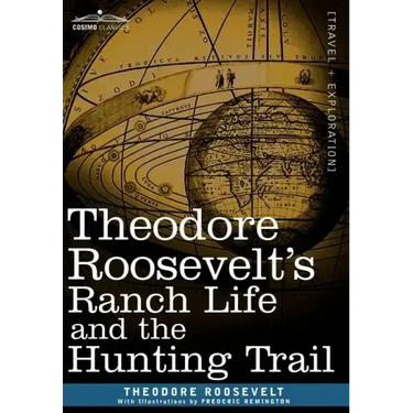 Theodore Roosevelt's Ranch Life and the Hunting Trail