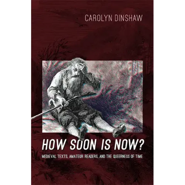 How Soon Is Now?: Medieval Texts, Amateur Readers, and the Queerness of Time