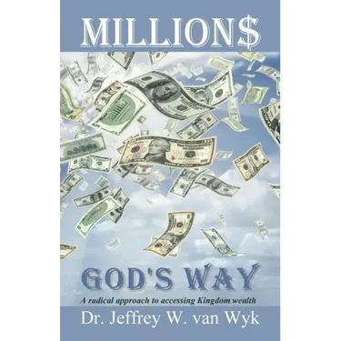 Millions God's Way: A radical approach to accessing Kingdom wealth