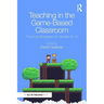 Teaching in the Game-Based Classroom: Practical Strategies for Grades 6-12