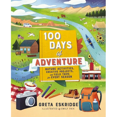 100 Days of Adventure: Nature Activities, Creative Projects, and Field Trips for Every Season