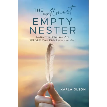 The Almost Empty Nester: Rediscover Who You Are BEFORE Your Kids Leave the Nest