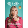Holy Shift!: A No Nonsense Guide On How To Stop Fronting and Embody The Person You Were Meant To Be.