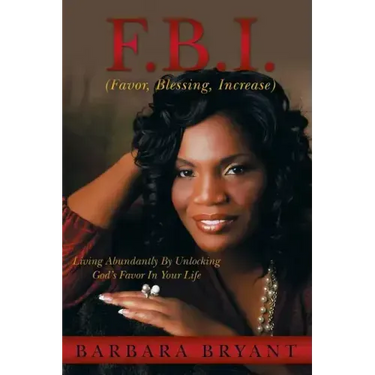 F.B.I. (Favor, Blessing, Increase): Living Abundantly by Unlocking God's Favor in Your Life