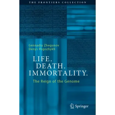 Life. Death. Immortality.: The Reign of the Genome