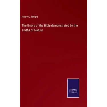 The Errors of the Bible demonstrated by the Truths of Nature