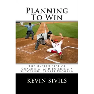Planning To Win: The Unseen Side of Coaching and Building a Successful Sports Program