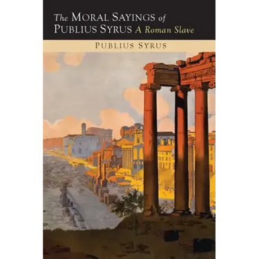 The Moral Sayings of Publius Syrus: A Roman Slave