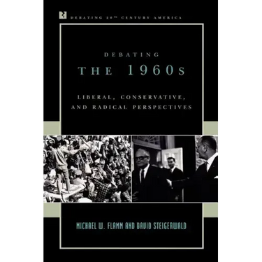 Debating the 1960s: Liberal, Conservative, and Radical Perspectives