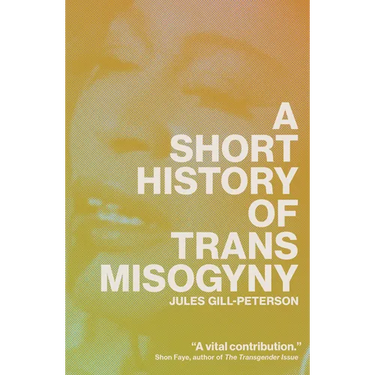 A Short History of Trans Misogyny