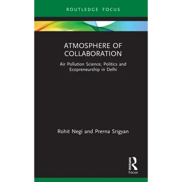 Atmosphere of Collaboration: Air Pollution Science, Politics and Ecopreneurship in Delhi