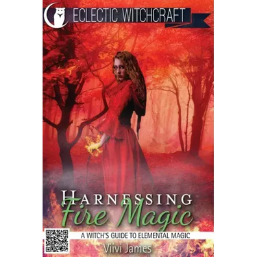 Harnessing Fire Magic (A Witch's Guide to Elemental Magic)