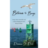 Between the Buoys: Living a values-centered life is only a matter of keeping your actions Between the Buoys.