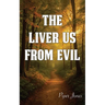 The Liver Us from Evil