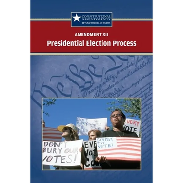 Amendment XII: The Presidential Election Process