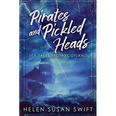 Pirates And Pickled Heads: Sea Tales From Scotland
