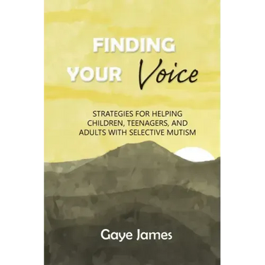 Finding Your Voice: Strategies for helping children, teenagers, and adults with selective mutism