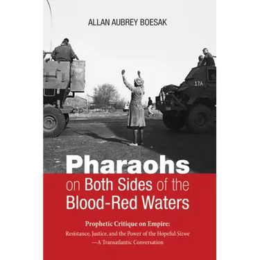 Pharaohs on Both Sides of the Blood-Red Waters: Prophetic Critique on Empire: Resistance, Justice, and the Power of the Hopeful Sizwe--A Transatlantic