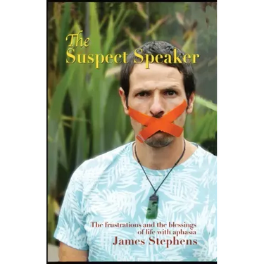 The Suspect Speaker: The Frustrations and the blessings of life with aphasia
